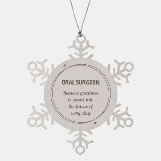 Sarcastic Oral Surgeon Snowflake Ornament Gifts, Christmas Holiday Gifts for Oral Surgeon Ornament, Oral Surgeon: Because greatness is woven into the fabric of every day, Coworkers, Friends