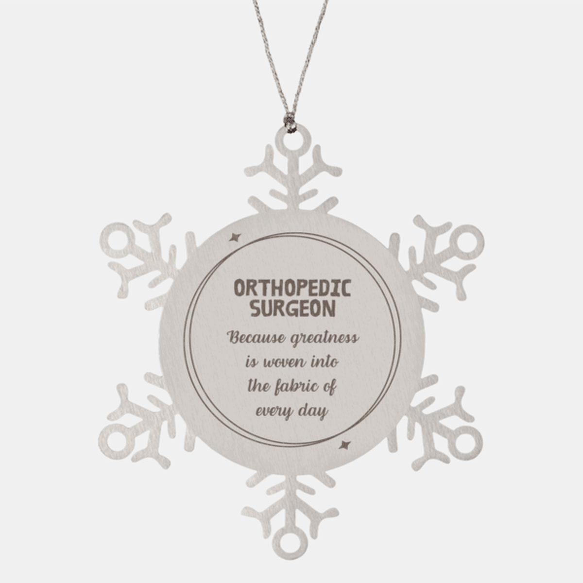 Sarcastic Orthopedic Surgeon Snowflake Ornament Gifts, Christmas Holiday Gifts for Orthopedic Surgeon Ornament, Orthopedic Surgeon: Because greatness is woven into the fabric of every day, Coworkers, Friends