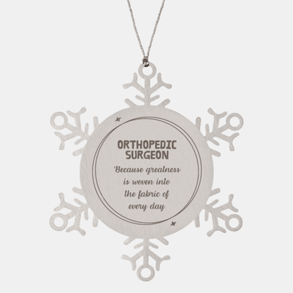 Sarcastic Orthopedic Surgeon Snowflake Ornament Gifts, Christmas Holiday Gifts for Orthopedic Surgeon Ornament, Orthopedic Surgeon: Because greatness is woven into the fabric of every day, Coworkers, Friends