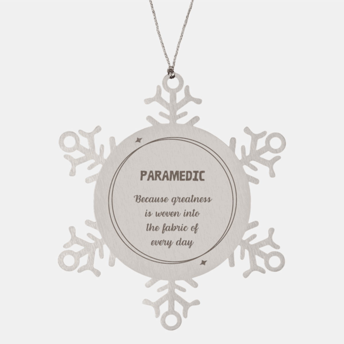 Sarcastic Paramedic Snowflake Ornament Gifts, Christmas Holiday Gifts for Paramedic Ornament, Paramedic: Because greatness is woven into the fabric of every day, Coworkers, Friends