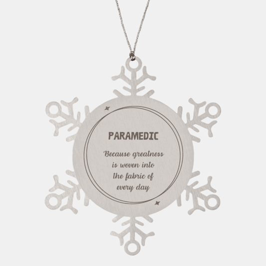 Sarcastic Paramedic Snowflake Ornament Gifts, Christmas Holiday Gifts for Paramedic Ornament, Paramedic: Because greatness is woven into the fabric of every day, Coworkers, Friends