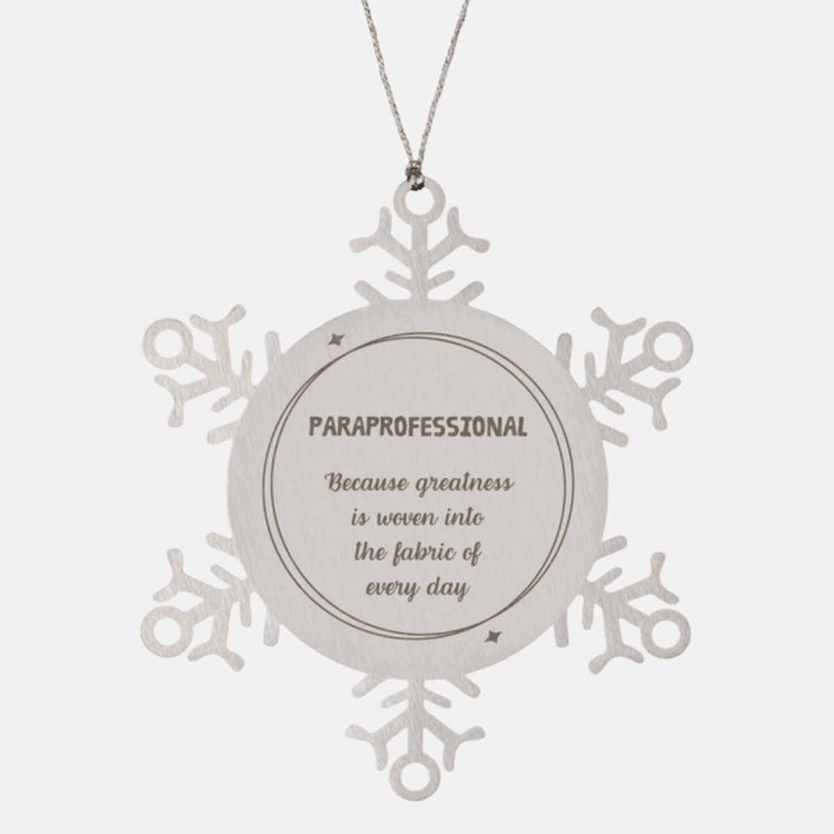 Sarcastic Paraprofessional Snowflake Ornament Gifts, Christmas Holiday Gifts for Paraprofessional Ornament, Paraprofessional: Because greatness is woven into the fabric of every day, Coworkers, Friends