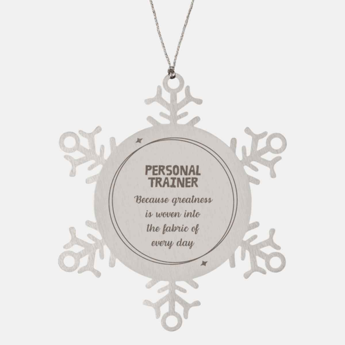 Sarcastic Personal Trainer Snowflake Ornament Gifts, Christmas Holiday Gifts for Personal Trainer Ornament, Personal Trainer: Because greatness is woven into the fabric of every day, Coworkers, Friends