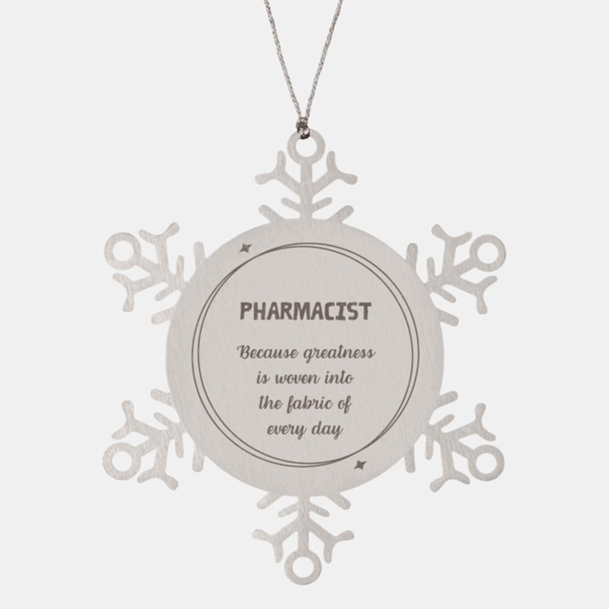 Sarcastic Pharmacist Snowflake Ornament Gifts, Christmas Holiday Gifts for Pharmacist Ornament, Pharmacist: Because greatness is woven into the fabric of every day, Coworkers, Friends