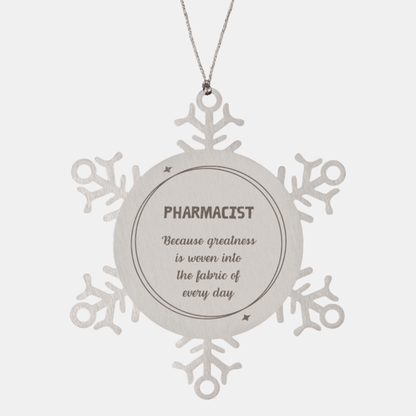 Sarcastic Pharmacist Snowflake Ornament Gifts, Christmas Holiday Gifts for Pharmacist Ornament, Pharmacist: Because greatness is woven into the fabric of every day, Coworkers, Friends