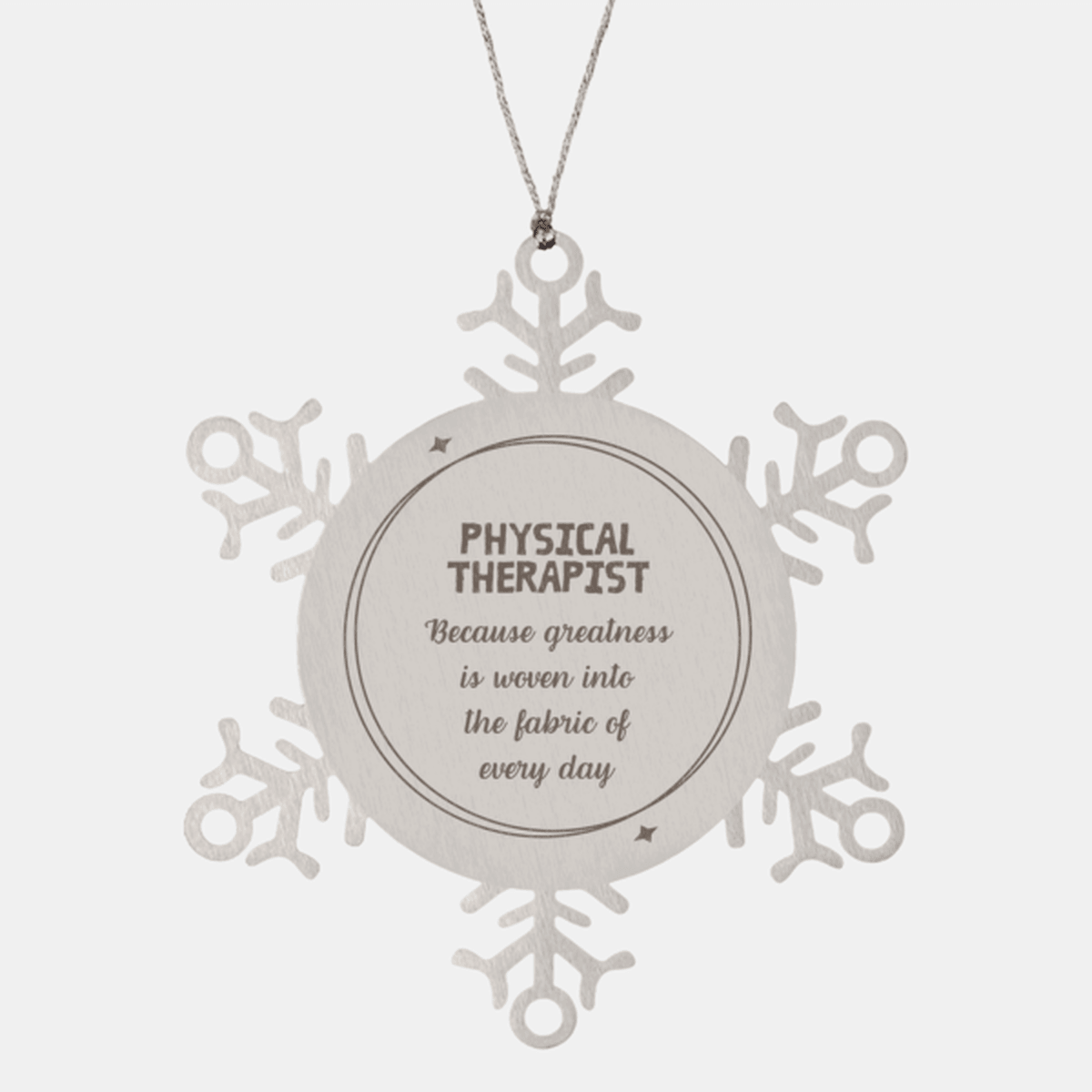 Sarcastic Physical Therapist Snowflake Ornament Gifts, Christmas Holiday Gifts for Physical Therapist Ornament, Physical Therapist: Because greatness is woven into the fabric of every day, Coworkers, Friends