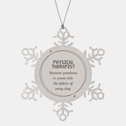 Sarcastic Physical Therapist Snowflake Ornament Gifts, Christmas Holiday Gifts for Physical Therapist Ornament, Physical Therapist: Because greatness is woven into the fabric of every day, Coworkers, Friends