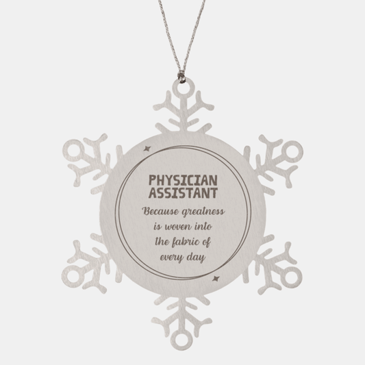 Sarcastic Physician Assistant Snowflake Ornament Gifts, Christmas Holiday Gifts for Physician Assistant Ornament, Physician Assistant: Because greatness is woven into the fabric of every day, Coworkers, Friends