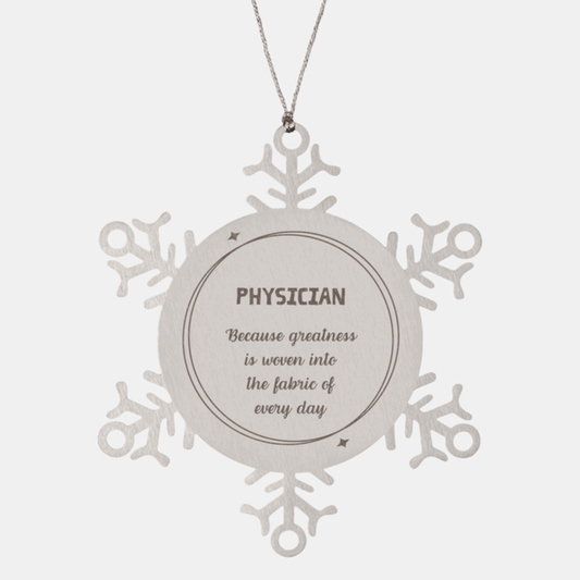 Sarcastic Physician Snowflake Ornament Gifts, Christmas Holiday Gifts for Physician Ornament, Physician: Because greatness is woven into the fabric of every day, Coworkers, Friends