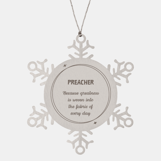 Sarcastic Preacher Snowflake Ornament Gifts, Christmas Holiday Gifts for Preacher Ornament, Preacher: Because greatness is woven into the fabric of every day, Coworkers, Friends