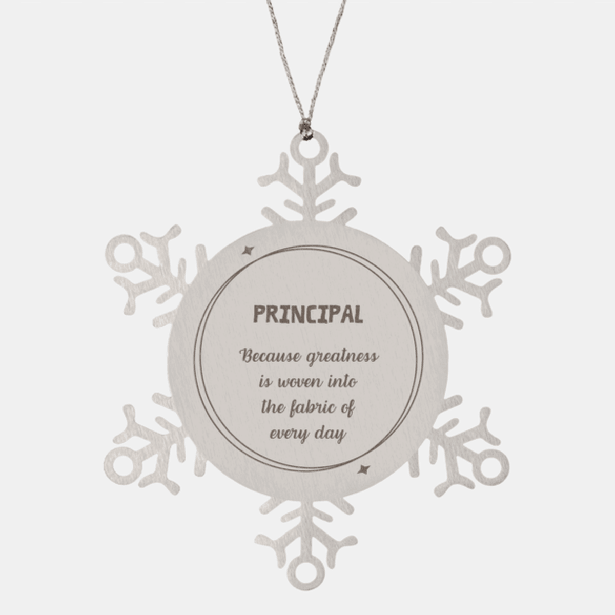 Sarcastic Principal Snowflake Ornament Gifts, Christmas Holiday Gifts for Principal Ornament, Principal: Because greatness is woven into the fabric of every day, Coworkers, Friends
