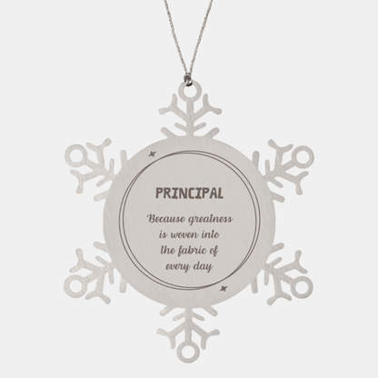 Sarcastic Principal Snowflake Ornament Gifts, Christmas Holiday Gifts for Principal Ornament, Principal: Because greatness is woven into the fabric of every day, Coworkers, Friends