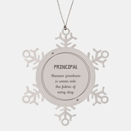 Sarcastic Principal Snowflake Ornament Gifts, Christmas Holiday Gifts for Principal Ornament, Principal: Because greatness is woven into the fabric of every day, Coworkers, Friends
