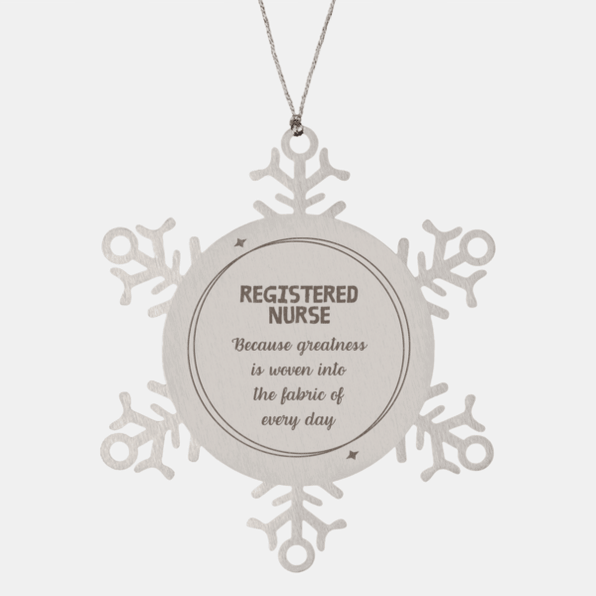 Sarcastic Registered Nurse Snowflake Ornament Gifts, Christmas Holiday Gifts for Registered Nurse Ornament, Registered Nurse: Because greatness is woven into the fabric of every day, Coworkers, Friends