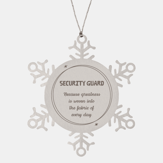 Sarcastic Security Guard Snowflake Ornament Gifts, Christmas Holiday Gifts for Security Guard Ornament, Security Guard: Because greatness is woven into the fabric of every day, Coworkers, Friends