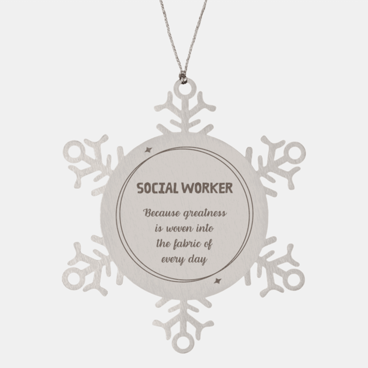 Sarcastic Social Worker Snowflake Ornament Gifts, Christmas Holiday Gifts for Social Worker Ornament, Social Worker: Because greatness is woven into the fabric of every day, Coworkers, Friends
