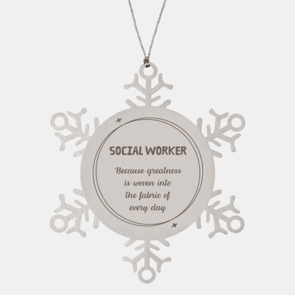 Sarcastic Social Worker Snowflake Ornament Gifts, Christmas Holiday Gifts for Social Worker Ornament, Social Worker: Because greatness is woven into the fabric of every day, Coworkers, Friends