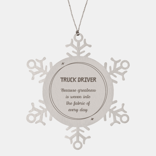 Sarcastic Truck Driver Snowflake Ornament Gifts, Christmas Holiday Gifts for Truck Driver Ornament, Truck Driver: Because greatness is woven into the fabric of every day, Coworkers, Friends