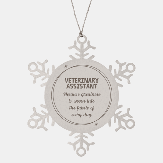 Sarcastic Veterinary Assistant Snowflake Ornament Gifts, Christmas Holiday Gifts for Veterinary Assistant Ornament, Veterinary Assistant: Because greatness is woven into the fabric of every day, Coworkers, Friends