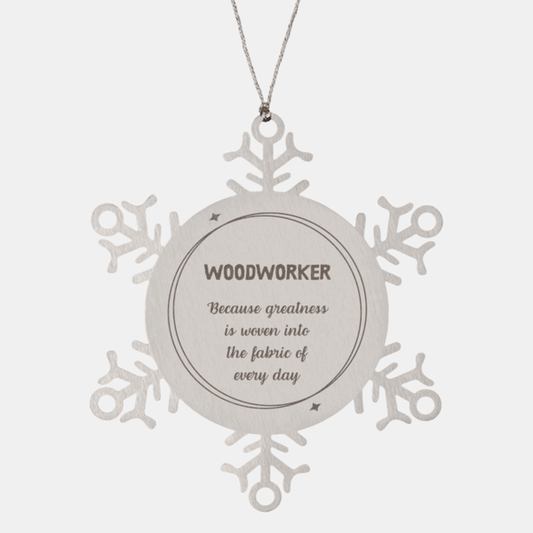 Sarcastic Woodworker Snowflake Ornament Gifts, Christmas Holiday Gifts for Woodworker Ornament, Woodworker: Because greatness is woven into the fabric of every day, Coworkers, Friends