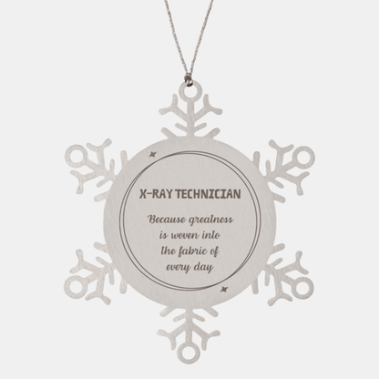 Sarcastic X-Ray Technician Snowflake Ornament Gifts, Christmas Holiday Gifts for X-Ray Technician Ornament, X-Ray Technician: Because greatness is woven into the fabric of every day, Coworkers, Friends