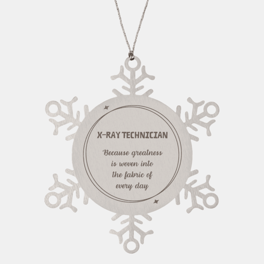 Sarcastic X-Ray Technician Snowflake Ornament Gifts, Christmas Holiday Gifts for X-Ray Technician Ornament, X-Ray Technician: Because greatness is woven into the fabric of every day, Coworkers, Friends