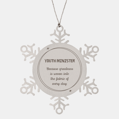 Sarcastic Youth Minister Snowflake Ornament Gifts, Christmas Holiday Gifts for Youth Minister Ornament, Youth Minister: Because greatness is woven into the fabric of every day, Coworkers, Friends