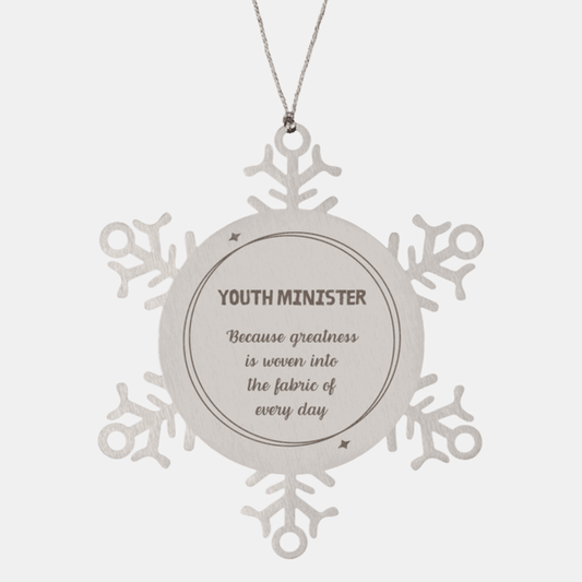 Sarcastic Youth Minister Snowflake Ornament Gifts, Christmas Holiday Gifts for Youth Minister Ornament, Youth Minister: Because greatness is woven into the fabric of every day, Coworkers, Friends