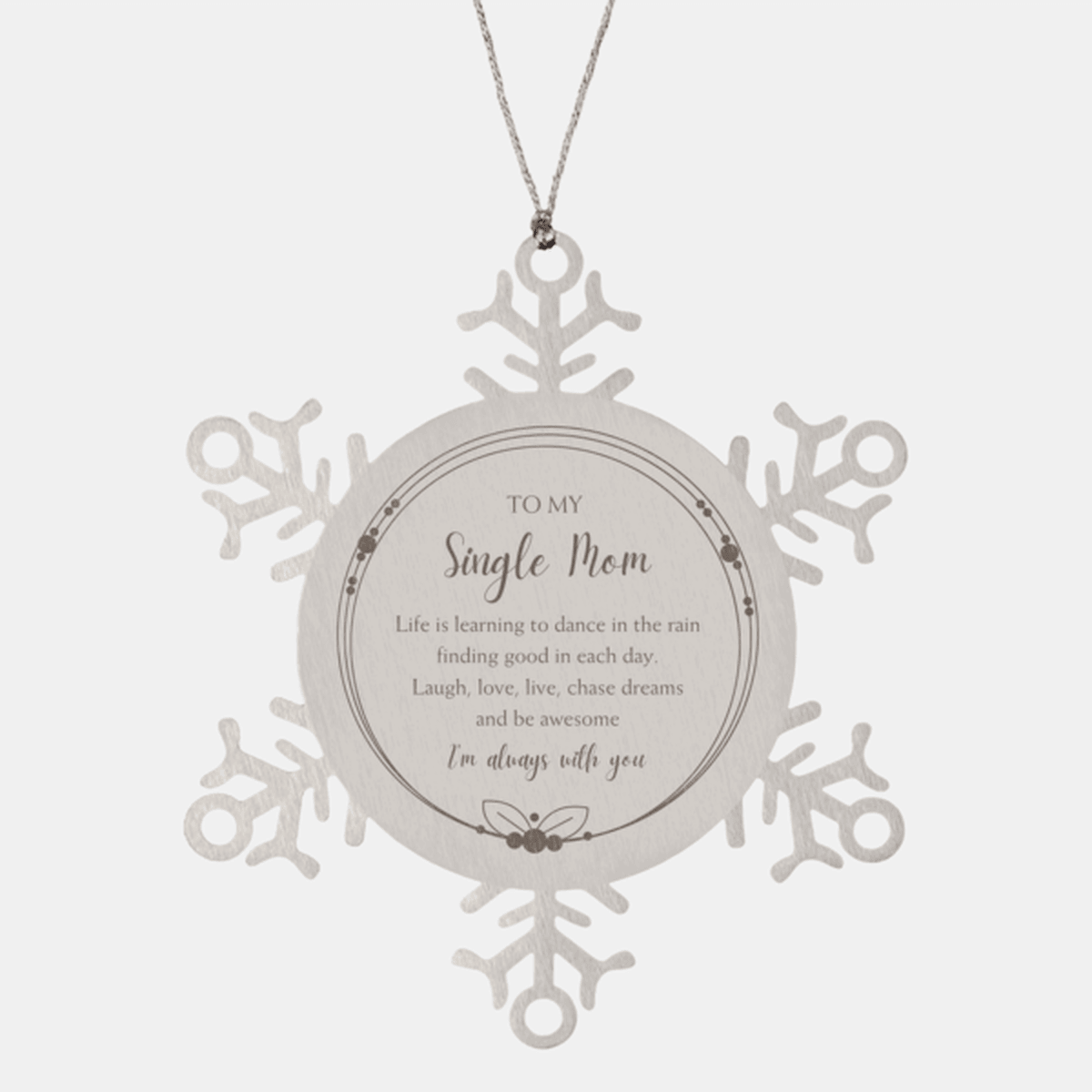 Single Mom Snowflake Ornament Birthday Gifts - To My Single Mom Life is learning to dance in the rain