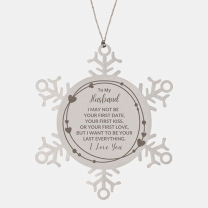 To My Husband I Want to Be Your Last Everything Snowflake Engraved Ornament Romantic Valentine Gift