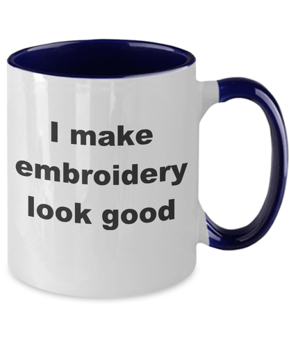 Embroidery two tone Coffee Mug - I make embroidery look good - Mallard Moon Gift Shop