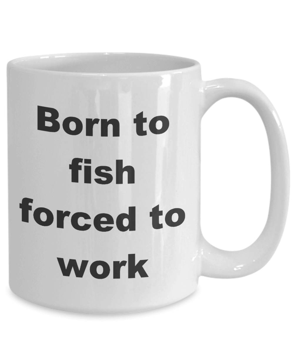 Fisherman gift - Born to Fish Forced to Work Coffee Mug - Mallard Moon Gift Shop