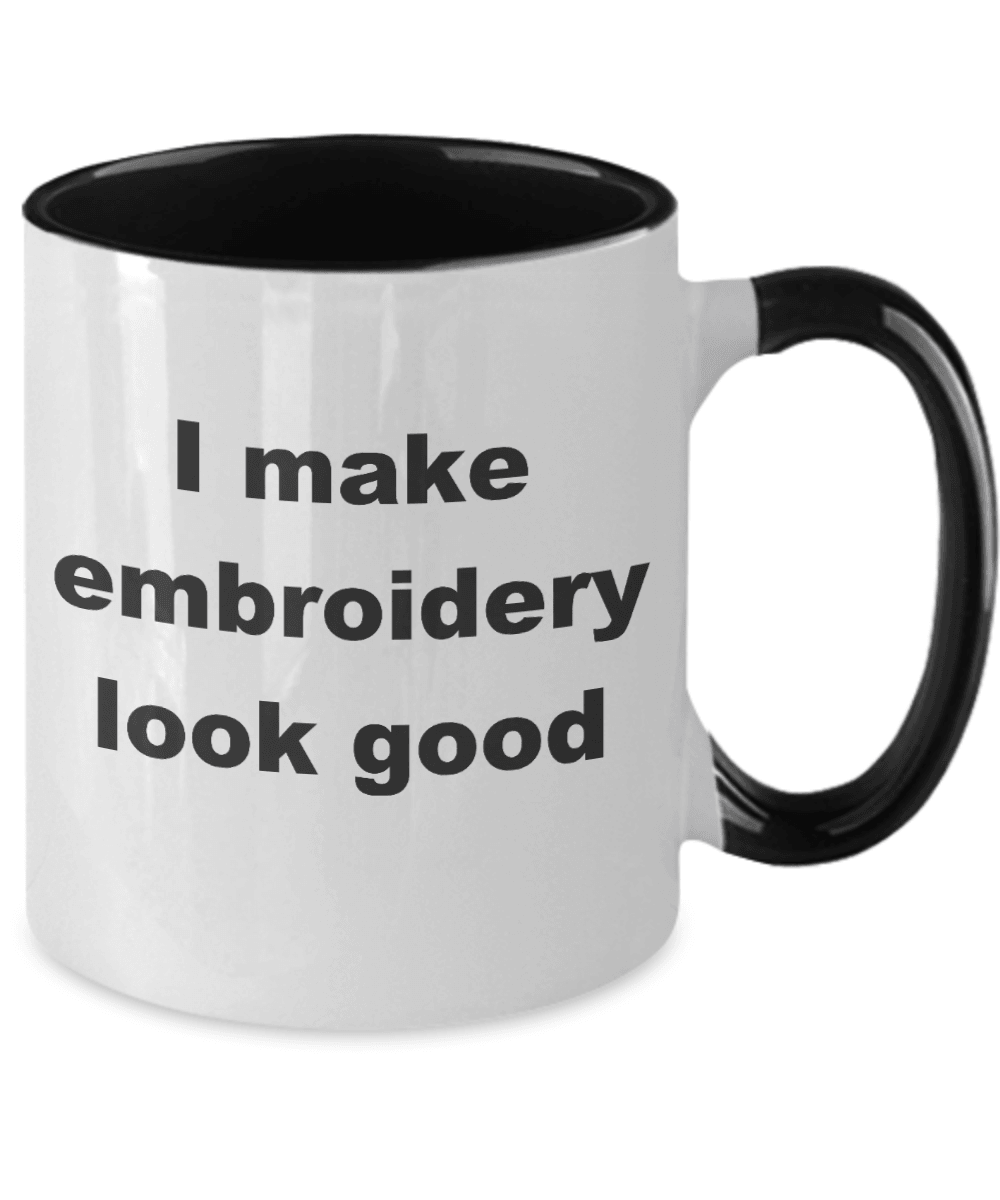 Embroidery two tone Coffee Mug - I make embroidery look good - Mallard Moon Gift Shop
