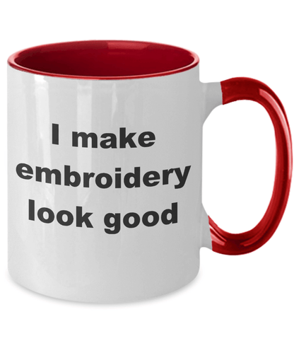Embroidery two tone Coffee Mug - I make embroidery look good - Mallard Moon Gift Shop