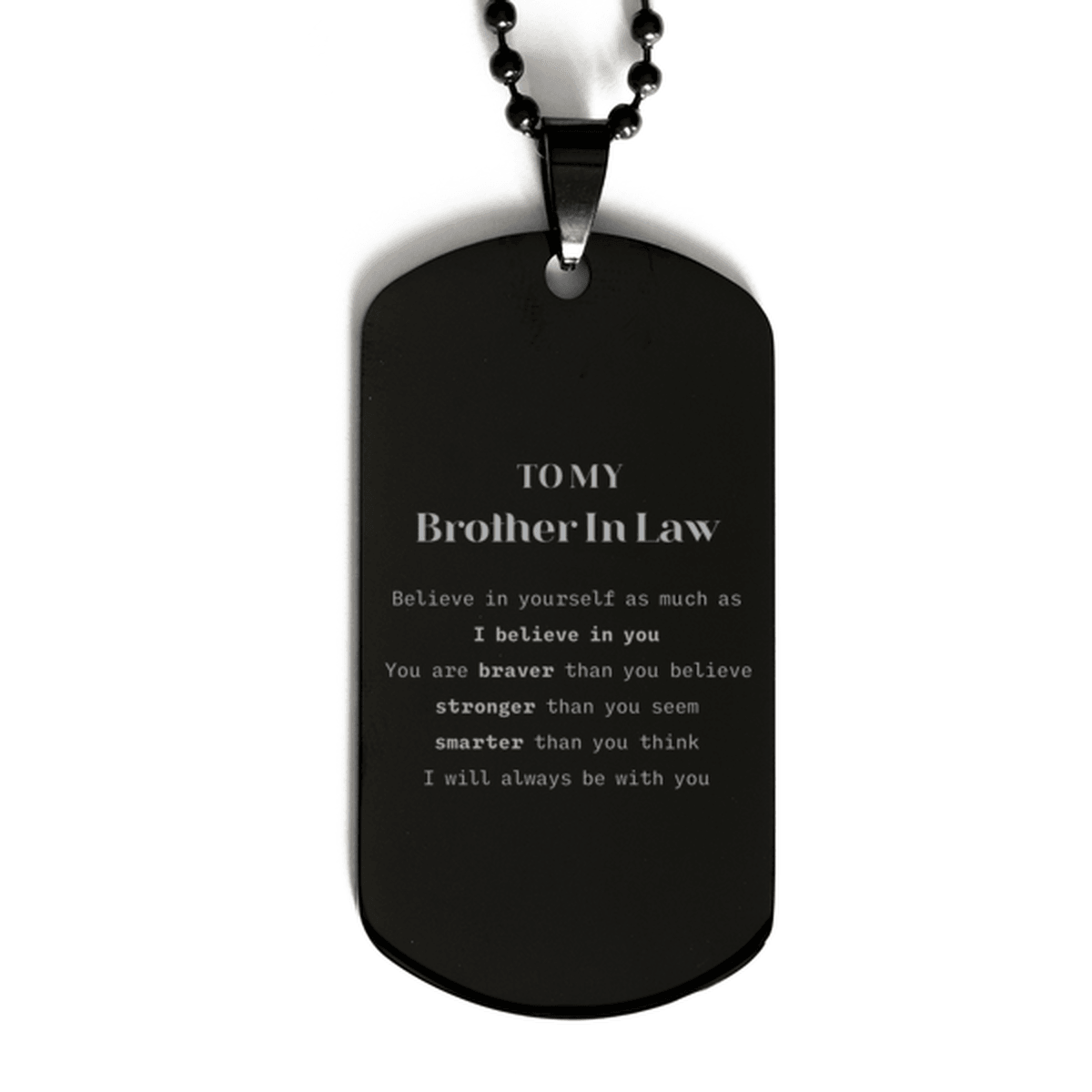Brother In Law Black Dog Tag Gifts, To My Brother In Law You are braver than you believe, stronger than you seem, Inspirational Gifts For Brother In Law Engraved, Birthday, Christmas Gifts For Brother In Law Men Women - Mallard Moon Gift Shop