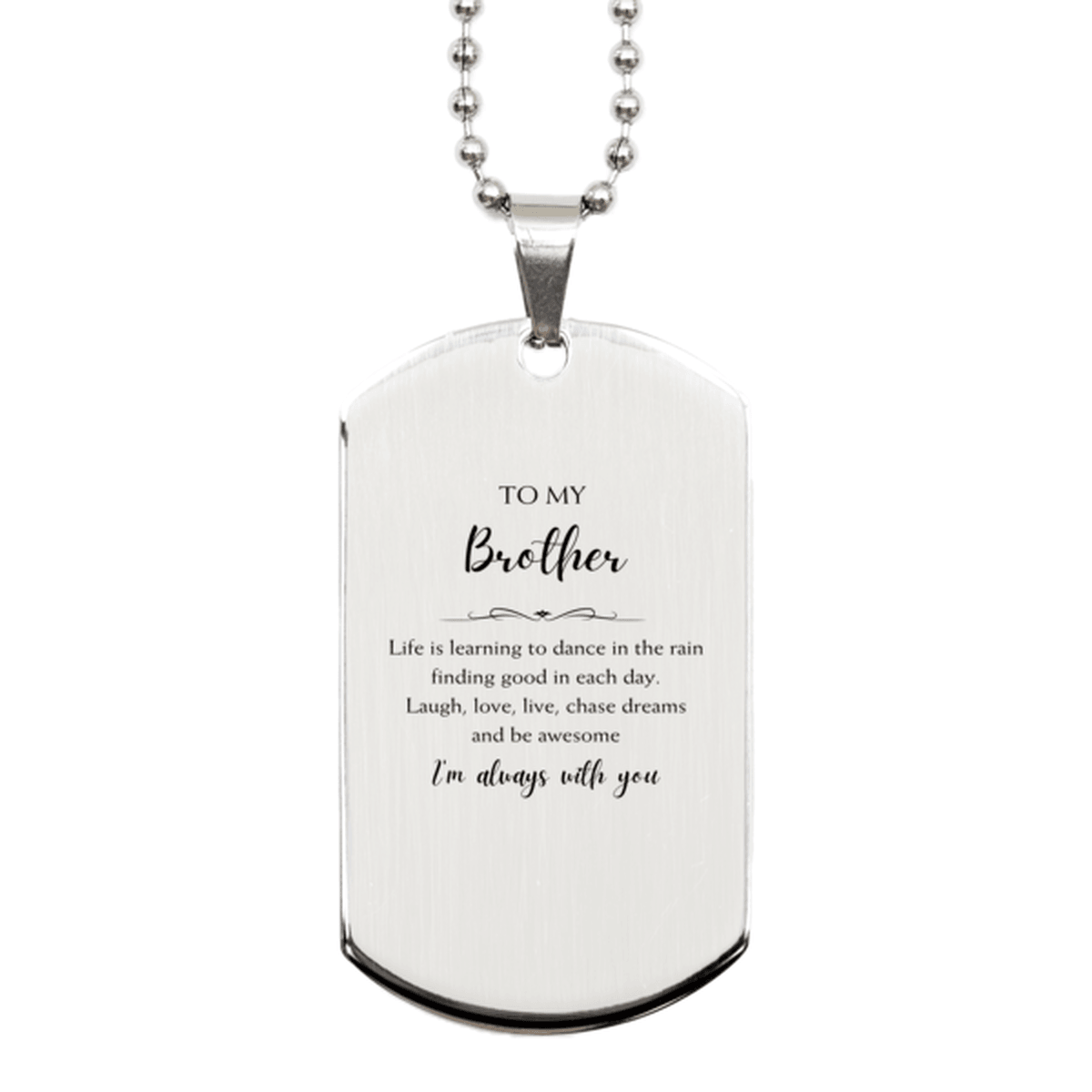 Brother Silver Dog Tag Engraved Necklace- Life is learning to dance in the rain, finding good in each day. I'm always with you - Mallard Moon Gift Shop