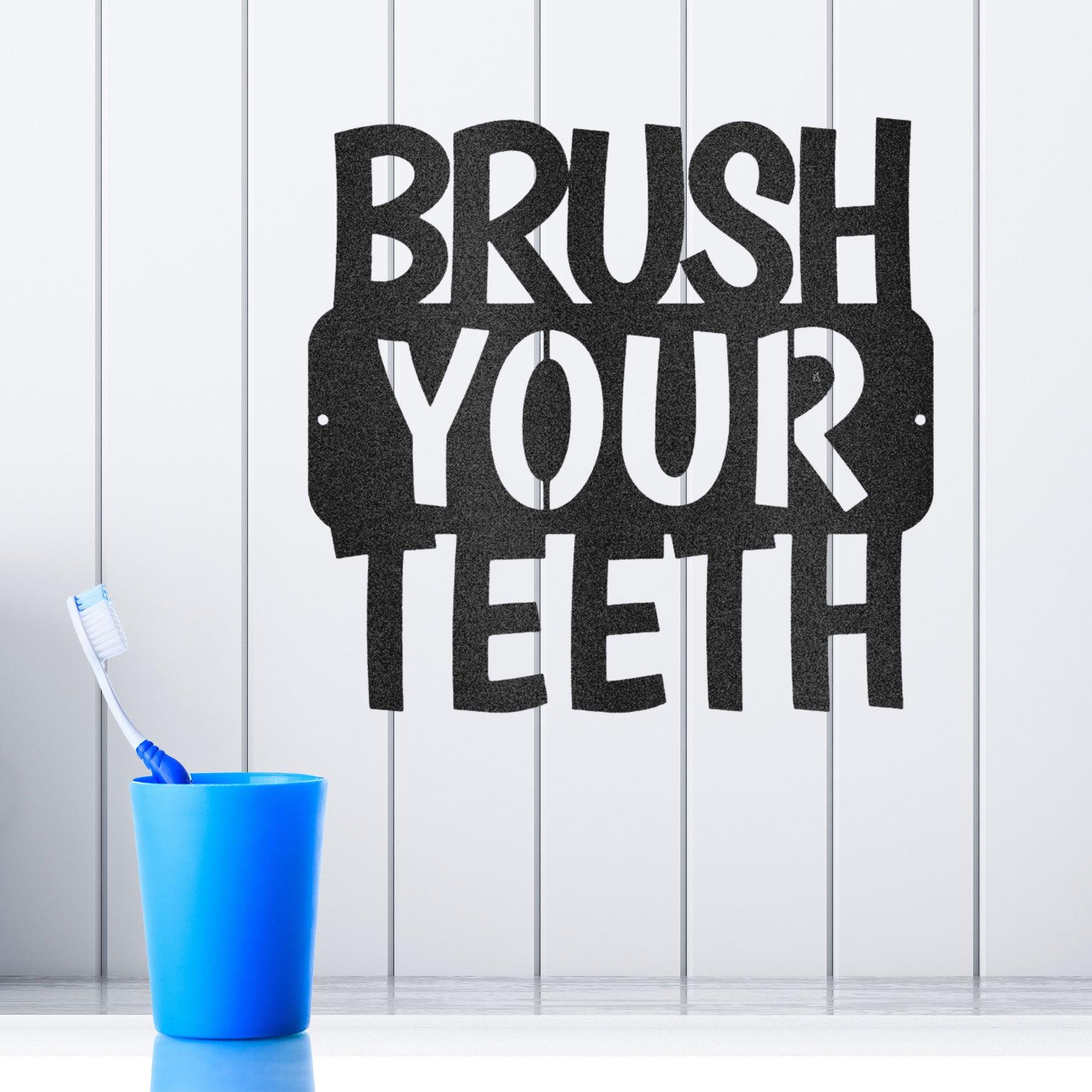 Brush Your Teeth Quote Indoor Outdoor Steel Wall Sign - Mallard Moon Gift Shop
