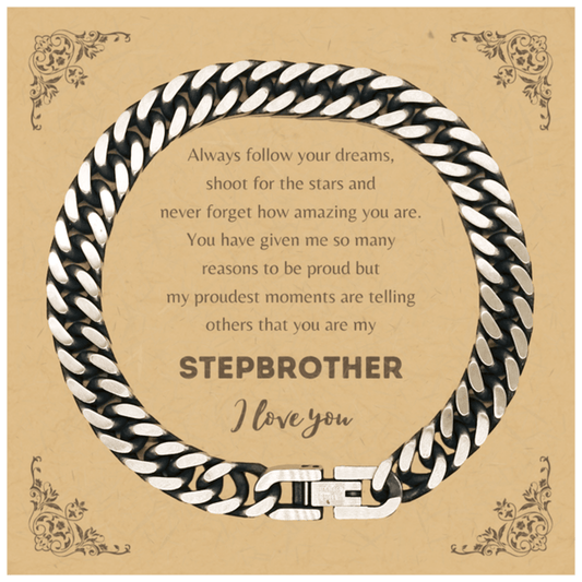 Cuban Link Chain Bracelet for Stepbrother Present, Stepbrother Always follow your dreams, never forget how amazing you are, Stepbrother Birthday Christmas Gifts Jewelry for Girls Boys Teen Men Women - Mallard Moon Gift Shop