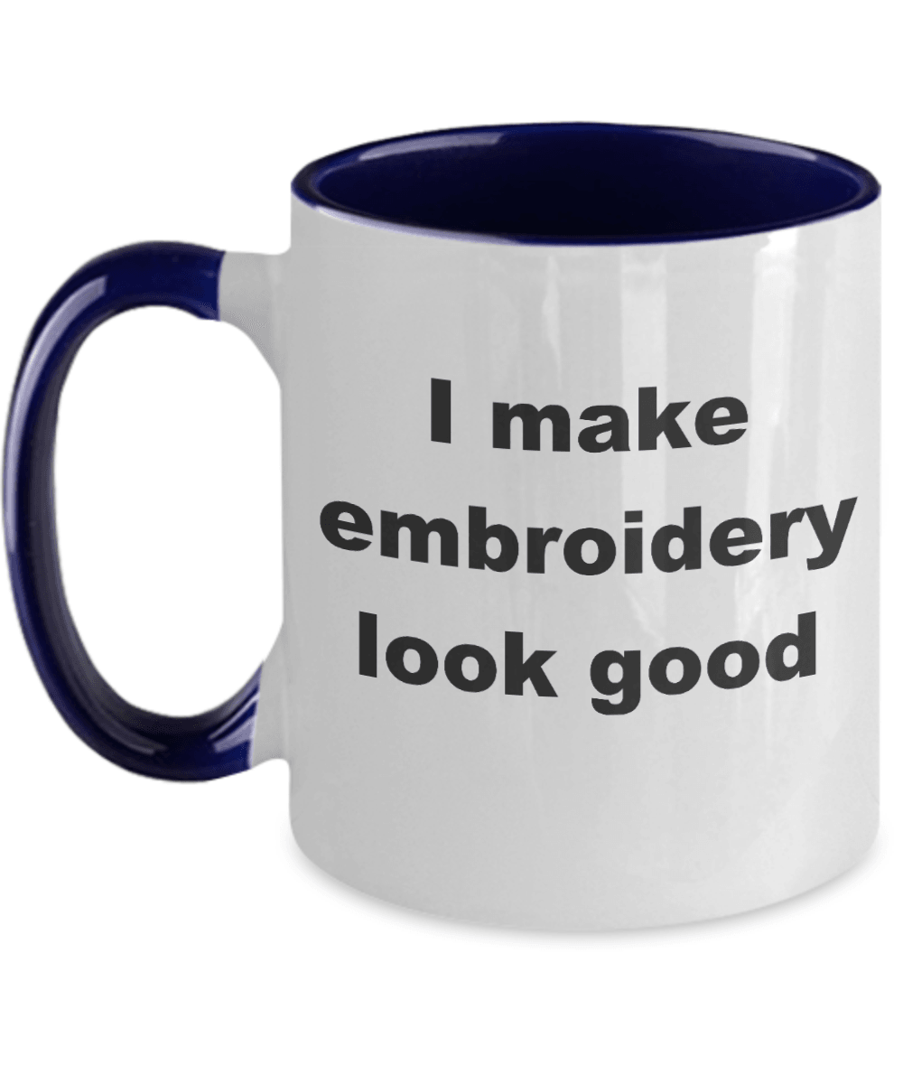 Embroidery two tone Coffee Mug - I make embroidery look good - Mallard Moon Gift Shop