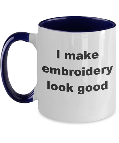 Embroidery two tone Coffee Mug - I make embroidery look good - Mallard Moon Gift Shop