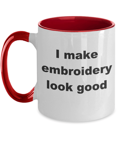 Embroidery two tone Coffee Mug - I make embroidery look good - Mallard Moon Gift Shop