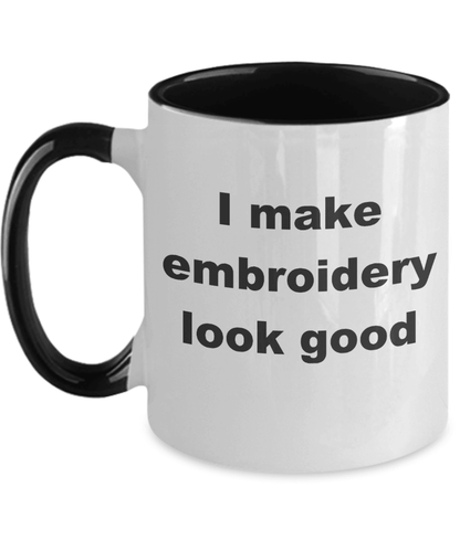 Embroidery two tone Coffee Mug - I make embroidery look good - Mallard Moon Gift Shop