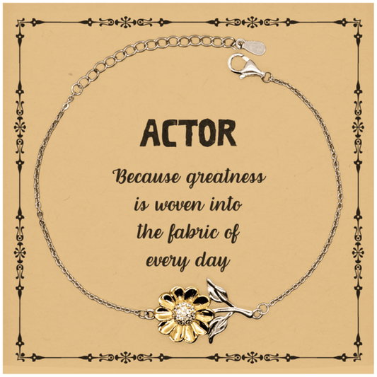 Sarcastic Actor Sunflower Bracelet Gifts, Christmas Holiday Gifts for Actor Birthday Message Card, Actor: Because greatness is woven into the fabric of every day, Coworkers, Friends - Mallard Moon Gift Shop