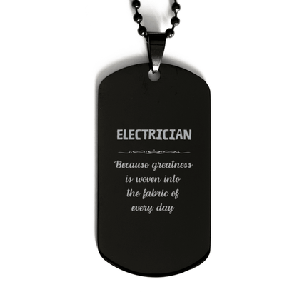Sarcastic Electrician Black Dog Tag Gifts, Christmas Holiday Gifts for Electrician Birthday, Electrician: Because greatness is woven into the fabric of every day, Coworkers, Friends - Mallard Moon Gift Shop