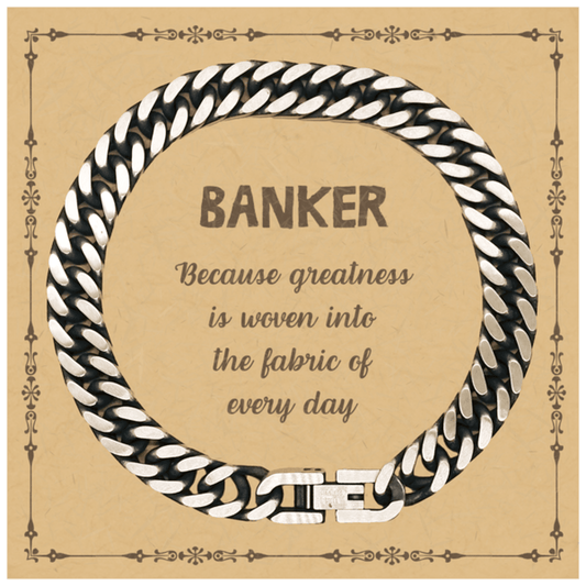 Sarcastic Banker Cuban Link Chain Bracelet Gifts, Christmas Holiday Gifts for Banker Birthday Message Card, Banker: Because greatness is woven into the fabric of every day, Coworkers, Friends - Mallard Moon Gift Shop