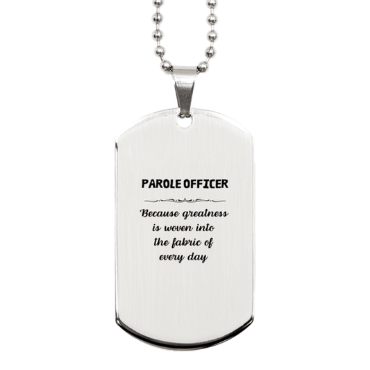 Sarcastic Parole Officer Silver Dog Tag Gifts, Christmas Holiday Gifts for Parole Officer Birthday, Parole Officer: Because greatness is woven into the fabric of every day, Coworkers, Friends - Mallard Moon Gift Shop