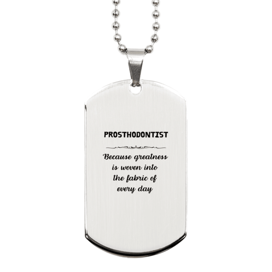 Sarcastic Prosthodontist Silver Dog Tag Gifts, Christmas Holiday Gifts for Prosthodontist Birthday, Prosthodontist: Because greatness is woven into the fabric of every day, Coworkers, Friends - Mallard Moon Gift Shop