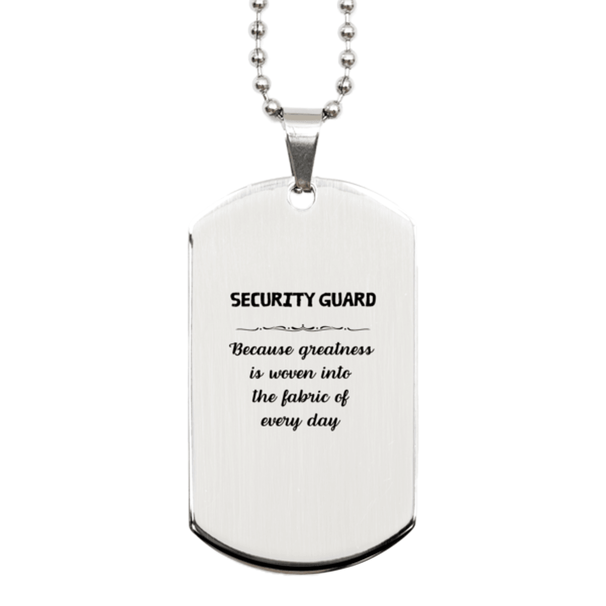 Sarcastic Security Guard Silver Dog Tag Gifts, Christmas Holiday Gifts for Security Guard Birthday, Security Guard: Because greatness is woven into the fabric of every day, Coworkers, Friends - Mallard Moon Gift Shop