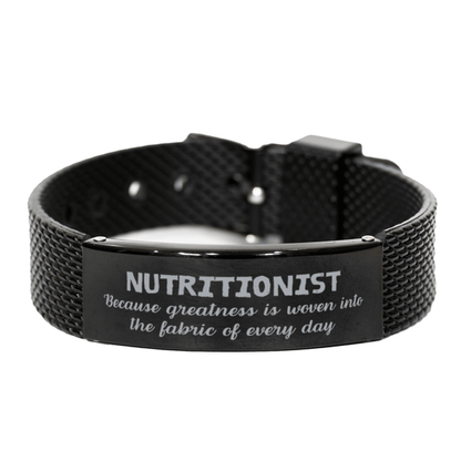 Sarcastic Nutritionist Black Shark Mesh Bracelet Gifts, Christmas Holiday Gifts for Nutritionist Birthday, Nutritionist: Because greatness is woven into the fabric of every day, Coworkers, Friends - Mallard Moon Gift Shop