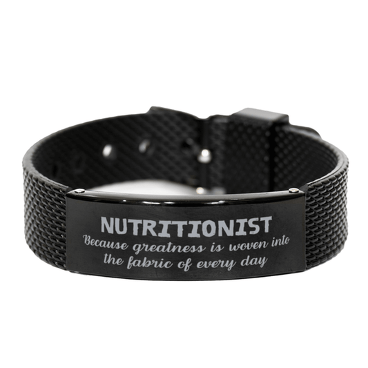 Sarcastic Nutritionist Black Shark Mesh Bracelet Gifts, Christmas Holiday Gifts for Nutritionist Birthday, Nutritionist: Because greatness is woven into the fabric of every day, Coworkers, Friends - Mallard Moon Gift Shop